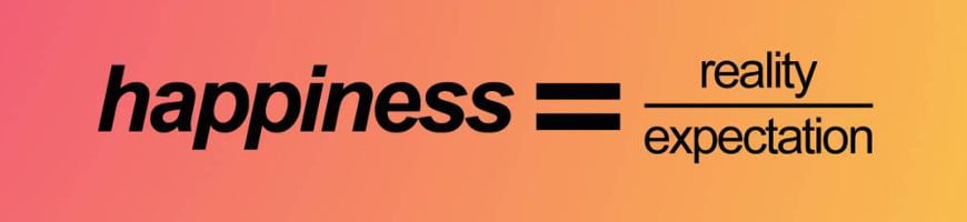 Happiness equals to reality divided by expectation.