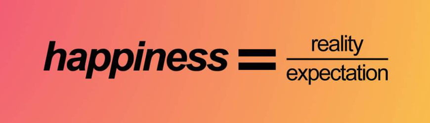Happiness equals to reality divided by expectation.